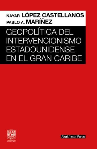 Imagen de cubierta: GEOPOLÍTICA DEL INTERVENCIONISMO ESTADOUNIDENSE EN EL GRAN CARIBE