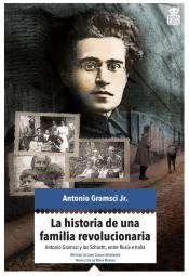 Imagen de cubierta: LA HISTORIA DE UNA FAMILIA REVOLUCIONARIA : ANTONIO GRAMSCI Y LOS SCHUCHT, ENTRE ITALIA Y RUSIA