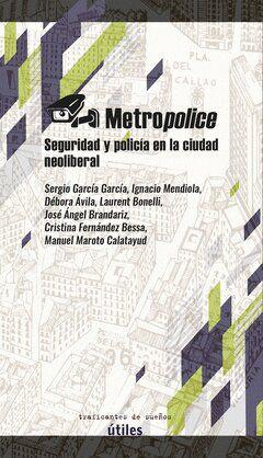 Imagen de cubierta: METROPOLICE. SEGURIDAD Y POLICIA EN LA CIUDAD NEOLIBERAL.