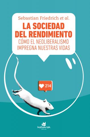 Imagen de cubierta: LA SOCIEDAD DEL RENDIMIENTO : CÓMO EL NEOLIBERALISMO IMPREGNA NUESTRAS VIDAS