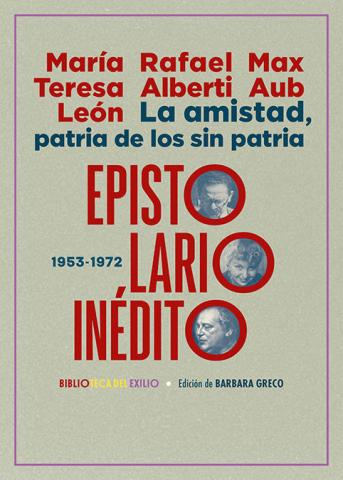 Imagen de cubierta: LA AMISTAD, PATRIA DE LOS SIN PATRIA. EPISTOLARIO INÉDITO (1953-1972)