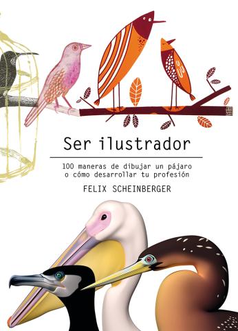 Imagen de cubierta: SER ILUSTRADOR : 100 MANERAS DE DIBUJAR UN PÁJARO O CÓMO DESARROLLAR TU PROFESIÓN