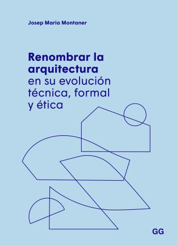 Imagen de cubierta: RENOMBRAR LA ARQUITECTURA EN SU EVOLUCIÓN TÉCNICA, FORMAL Y ÉTICA