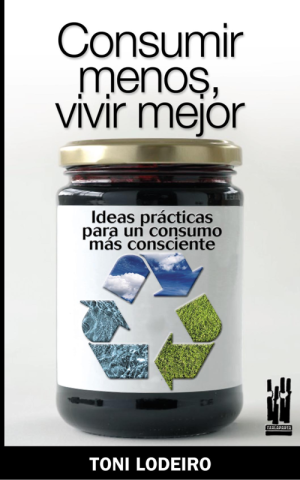 Imagen de cubierta: CONSUMIR MENOS, VIVIR MEJOR : IDEAS PRÁCTICAS PARA UN CONSUMO MÁS CONSCIENTE