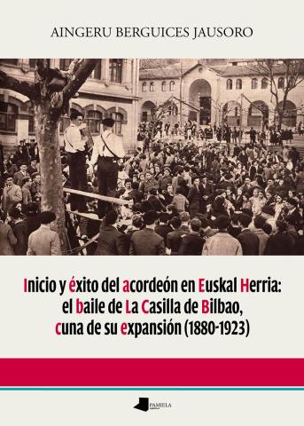 Imagen de cubierta: INICIO Y ÉXITO DEL ACORDEÓN EN EUSKAL HERRIA: EL BAILE DE LA CASILLA DE BILBAO,