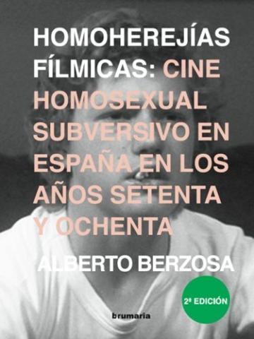 Imagen de cubierta: HOMOHEREJÍAS FÍLMICAS : CINE HOMOSEXSUAL SUBVERSIVO EN ESPAÑA EN LOS AÑOS 70 Y 80