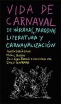 Imagen de cubierta: VIDA DE CARNAVAL : DE MÁSCARAS, PARODIAS, LITERATURA Y CARNAVALIZACIÓN