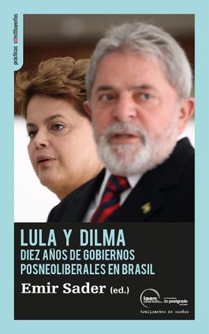 Imagen de cubierta: LULA Y DILMA : DIEZ AÑOS DE POLÍTICAS POSNEOLIBERALES EN BRASIL