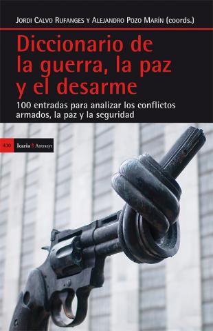 Imagen de cubierta: DICCIONARIO DE LA GUERRA, LA PAZ Y EL DESARME : 100 ENTRADAS PARA ANALIZAR LOS CONFLICTOS ARMADOS, L