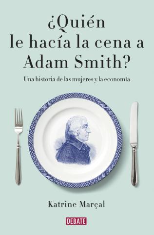 Imagen de cubierta: ¿QUIÉN LE HACÍA LA CENA A ADAM SMITH?