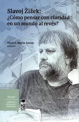 Imagen de cubierta: SLAVOJ ZIZEK: ¿CÓMO PENSAR CON CLARIDAD EN UN MUNDO AL REVÉS?