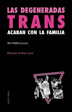 Imagen de cubierta: LAS DEGENERADAS TRANS ACABAN CON LA FAMILIA