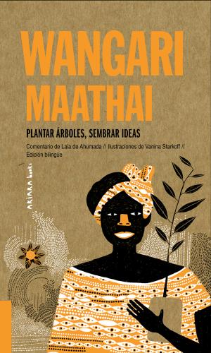 Imagen de cubierta: WANGARI MAATHAI: PLANTAR ÁRBOLES, SEMBRAR IDEAS