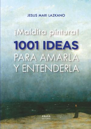 Imagen de cubierta: ¡MALDITA PINTURA! 1001 IDEAS PARA AMARLA Y ENTENDERLA