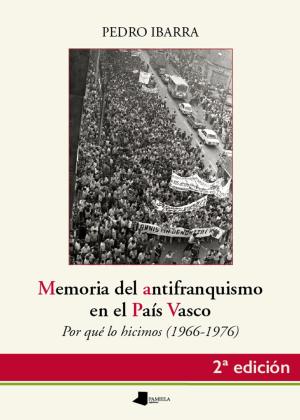 Imagen de cubierta: MEMORIA DEL ANTIFRANQUISMO EN EL PAÍS VASCO : POR QUÉ LO HICIMOS, 1966-1976