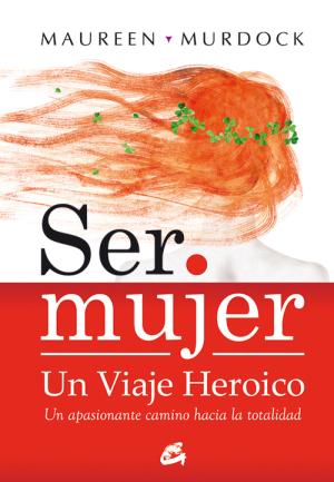 Imagen de cubierta: SER MUJER. UN VIAJ HEROICO