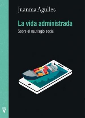 Imagen de cubierta: LA VIDA ADMINISTRADA : SOBRE EL NAUFRAGIO SOCIAL