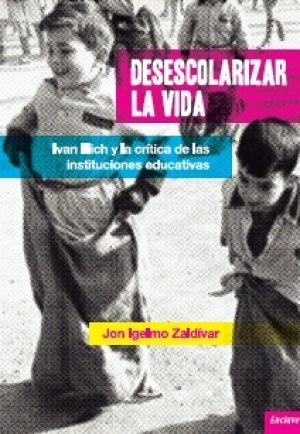 Imagen de cubierta: DESESCOLARIZAR LA VIDA : IVAN ILLICH Y LA CRITICA DE LAS INSTITUCIONES EDUCATIVAS