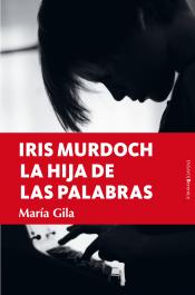 Imagen de cubierta: IRIS MURDOCH, LA HIJA DE LAS PALABRAS