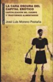 Imagen de cubierta: LA CARA OSCURA DEL CAPITAL ERÓTICO : CAPITALIZACIÓN DEL CUERPO Y TRASTORNOS ALIMENTARIOS