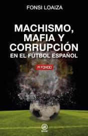 Imagen de cubierta: MACHISMO, MAFIA Y CORRUPCIÓN EN EL FÚTBOL ESPAÑOL