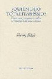 Imagen de cubierta: ¿QUIÉN DIJO TOTALITARISMO? : CINCO INTERVENCIONES SOBRE EL (MAL) USO DE UNA NOCIÓN