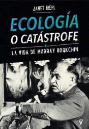 Imagen de cubierta: ECOLOGÍA O CATÁSTROFE : LA VIDA DE MURRAY BOOKCHIN