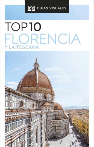 FLORENCIA Y LA TOSCANA (GUÍAS VISUALES TOP 10)