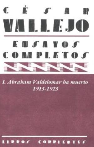 ENSAYOS COMPLETOS I: ABRAHAM VALDELOMAR HA MUERTO. 1915-1925