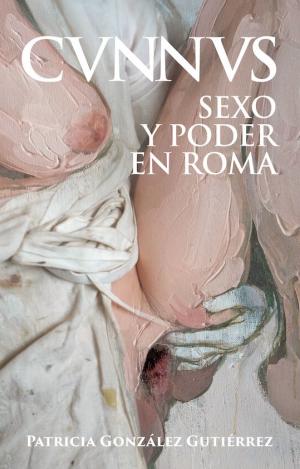 CUNNUS. SEXO Y PODER EN ROMA [CVNNVS]