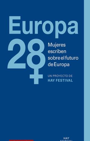 EUROPA. 28 MUJERES ESCRIBEN SOBRE EL FUTURO DE EUROPA