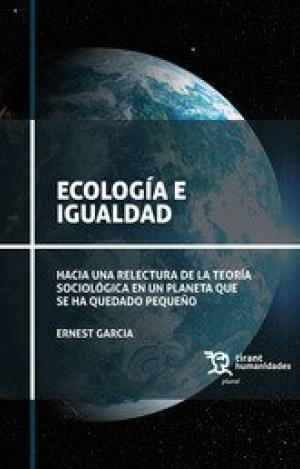 ECOLOGÍA E IGUALDAD. HACIA UNA RELECTURA DE LA TEORÍA SOCIOLÓGICA EN UN PLANETA