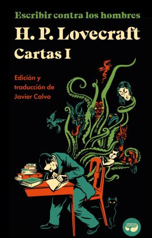 ESCRIBIR CONTRA LOS HOMBRES. CARTAS DE H. P. LOVECRAFT, VOL. I.