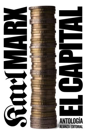 EL CAPITAL : CRÍTICA DE LA ECONOMÍA POLÍTICA. ANTOLOGÍA