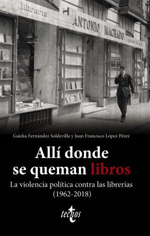 ALLÍ DONDE SE QUEMAN LIBROS. LA VIOLENCIA POLÍTICA CONTRA LAS LIBRERÍAS (1962-20