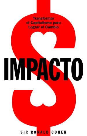 IMPACTO. TRANSFORMAR EL CAPITALISMO PARA LOGRAR EL CAMBIO
