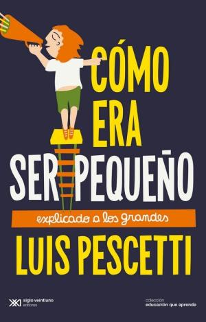 CÓMO ERA SER PEQUEÑO EXPLICADO A LOS GRANDES