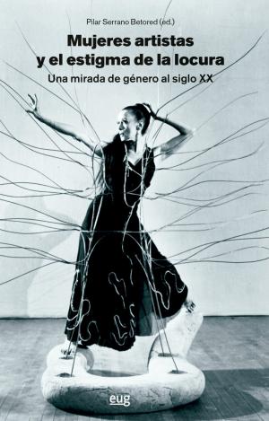 MUJERES ARTISTAS Y EL ESTIGMA DE LA LOCURA, UNA MIRADA DE GÉNERO AL SIGLO XX