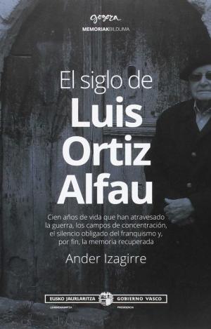 EL SIGLO DE LUIS ORTIZ ALFAU : CIEN AÑOS DE VIDA QUE HAN ATRAVESADO LA GUERRA, LOS CAMPOS DE CONCENT