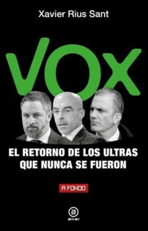VOX, EL RETORNO DE LOS ULTRAS QUE NUNCA SE FUERON