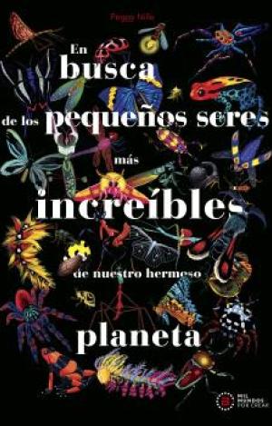 EN BUSCA DE LOS PEQUEÑOS SERES MAS INCREIBLES DE NUESTRO HERMOSO PLANETA