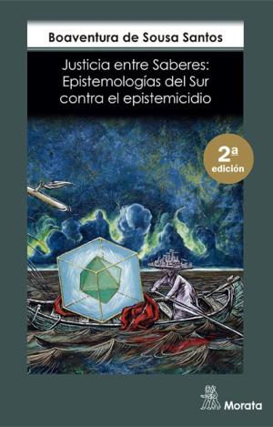 JUSTICIA ENTRE SABERES: EPISTEMOLOGÍAS DEL SUR CONTRA EL EPISTEMICIDIO