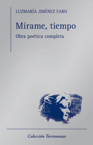 MÍRAME, TIEMPO : OBRA POÉTICA COMPLETA