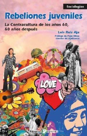 REBELIONES JUVENILES. LA CONTRACULTURA DE LOS AÑOS 60, 60 AÓS DESPUÉS
