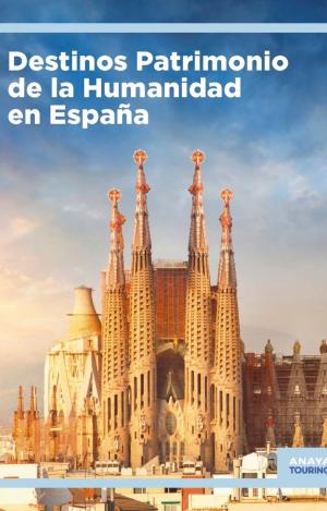 DESTINOS PATRIMONIO DE LA HUMANIDAD EN ESPAÑA