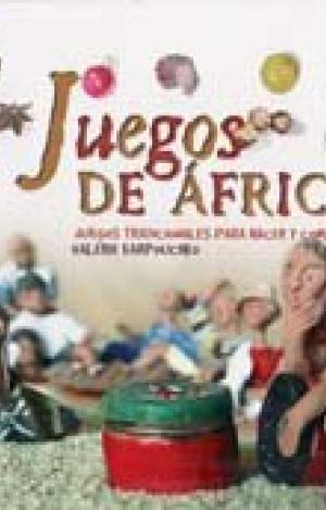 JUEGOS DE ÁFRICA : JUEGOS TRADICIONALES PARA HACER Y COMPARTIR