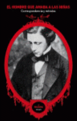 EL HOMBRE QUE AMABA A LAS NIÑAS : CORRESPONDENCIA Y RETRATOS