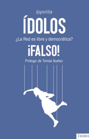 ÍDOLOS : ¿LA RED ES LIBRE Y DEMOCRÁTICA? ¡FALSO!