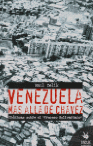 VENEZUELA MÁS ALLÁ DE CHÁVEZ : CRÓNICAS SOBRE EL "PROCESO BOLIVARIANO"