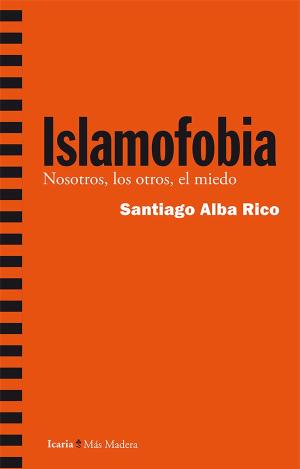 ISLAMOFOBIA : NOSOTROS, LOS OTROS, EL MIEDO